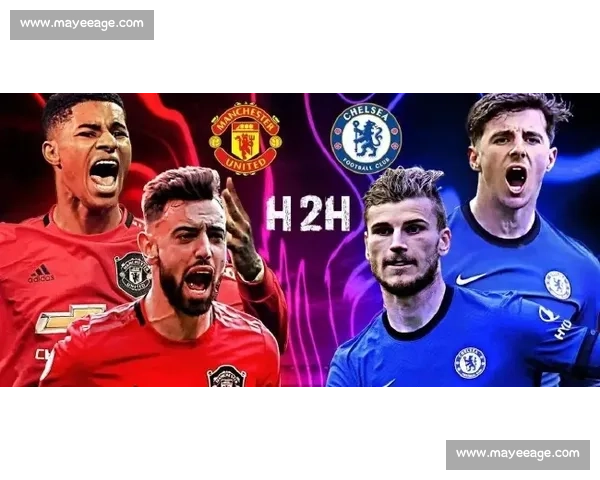 英超焦点大战曼联对阵切尔西直播看点全面解析与赛前前瞻阵容走势分析